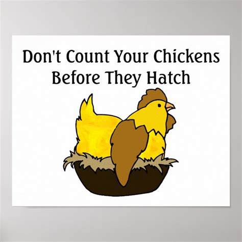Don't count your chickens before they hatch